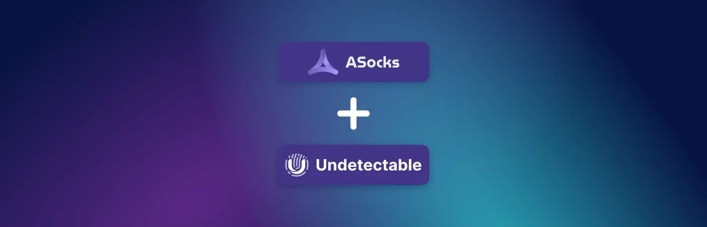 ASocks e Undetectable: integração perfeita de proxy para máxima eficiência