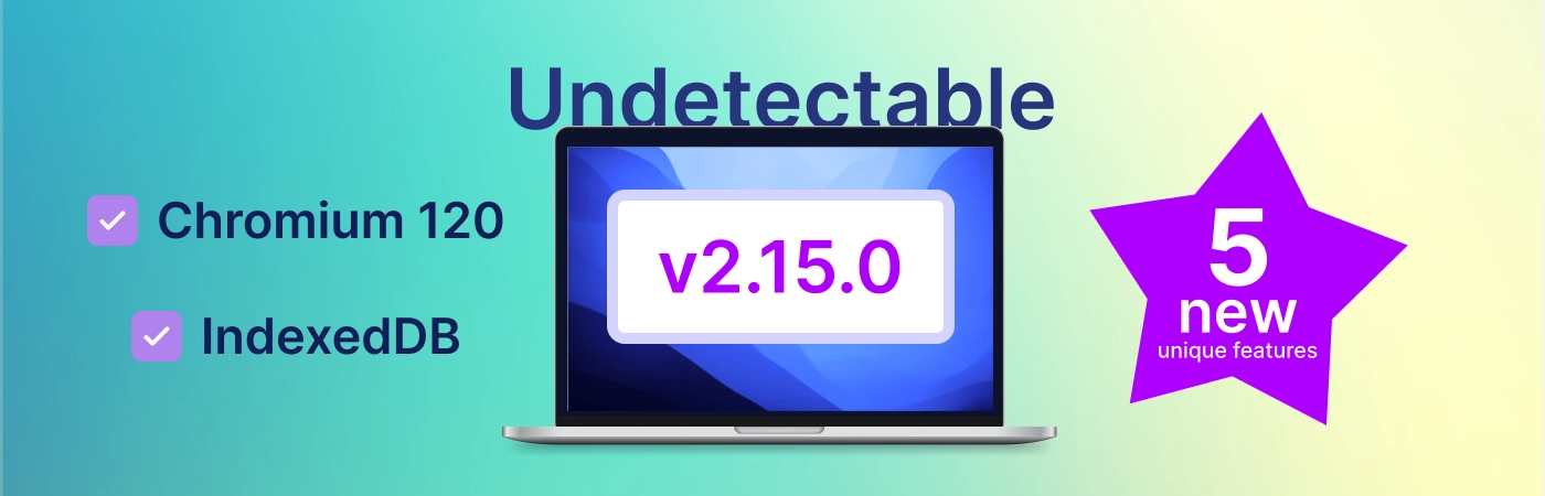 New chromium core and interesting innovations in the undetectable update 2.15.0  