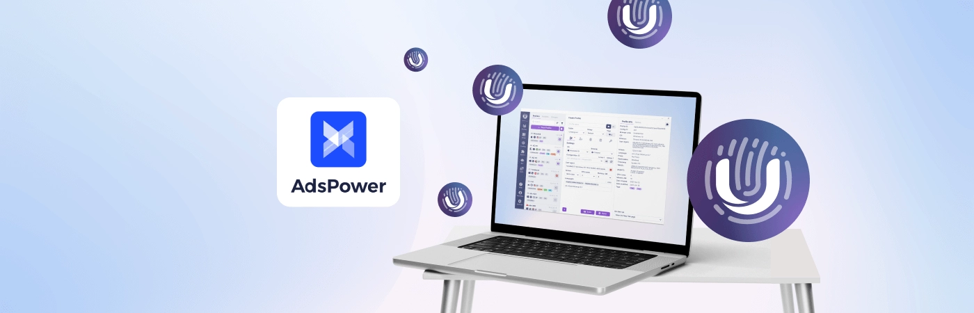 アカウントの安全性とパフォーマンスを高めるAdsPower代替