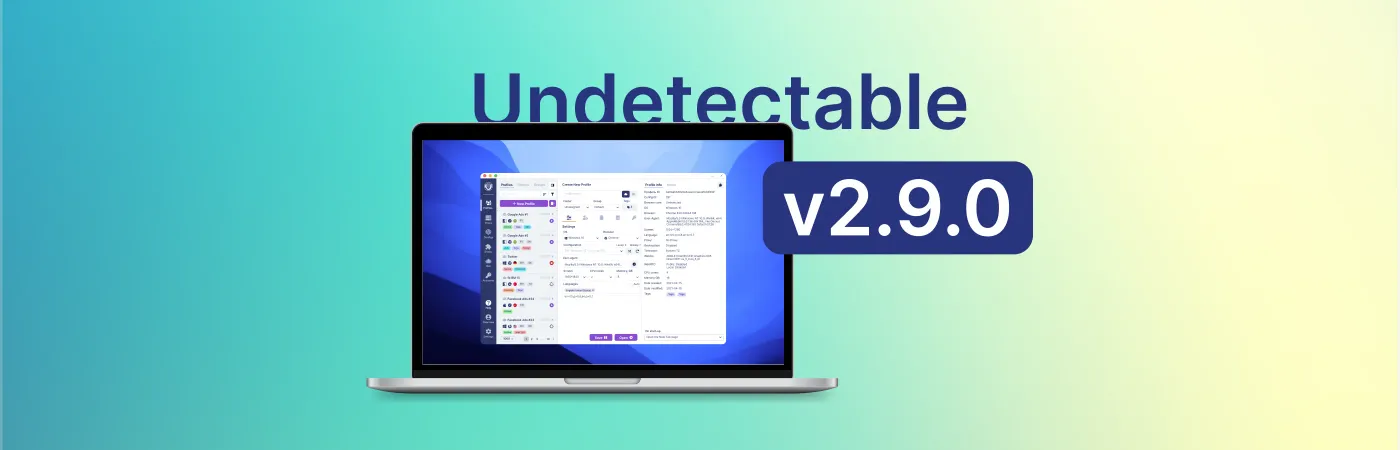 Undetectable Atualização do navegador 2.9.0: API, Recursos e Segurança Aprimorados
